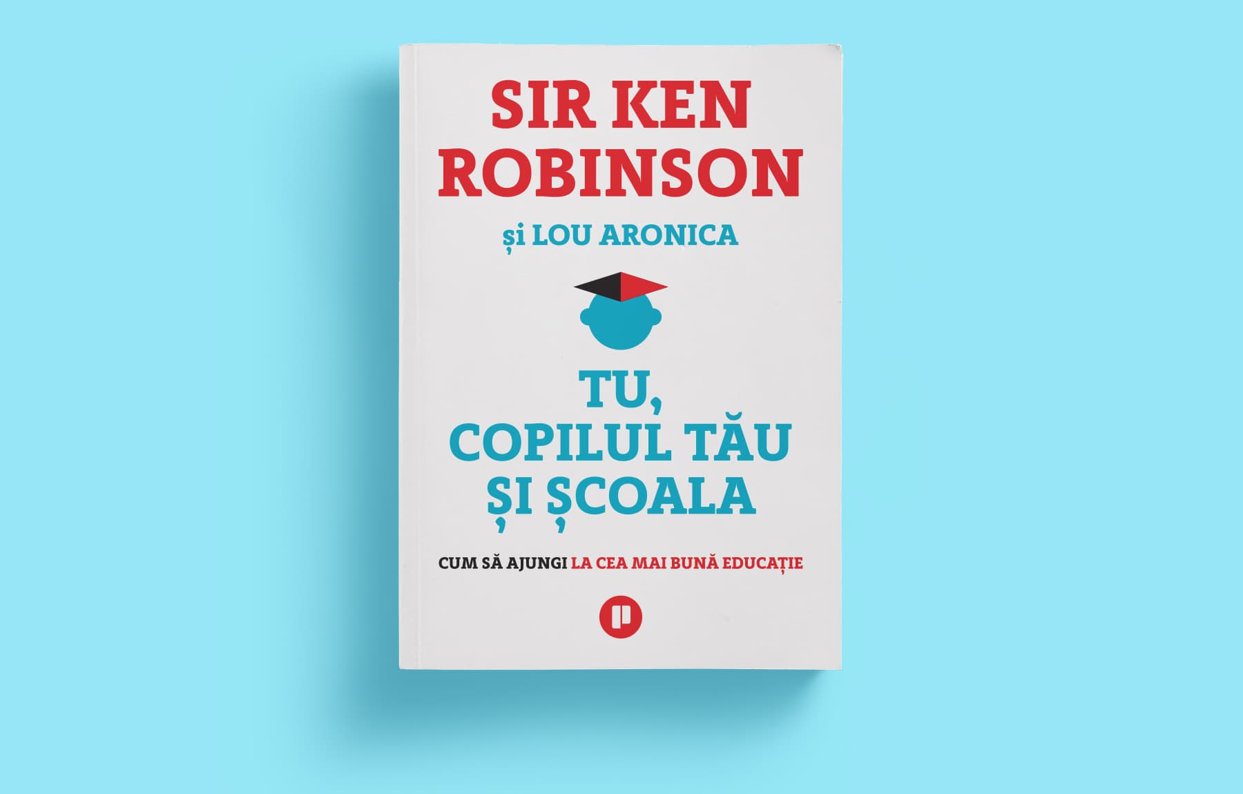 Noua carte semnata de Sir Ken Robinson, Tu, copilul tau si scoala