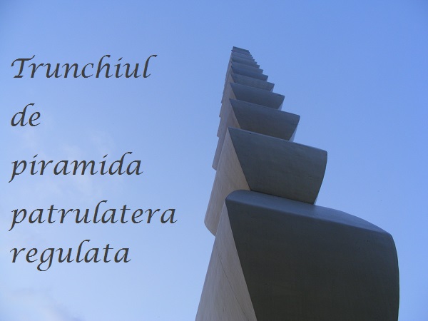 trunchiul de piramida patrulatera regulata